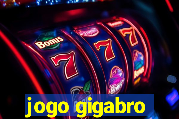 jogo gigabro